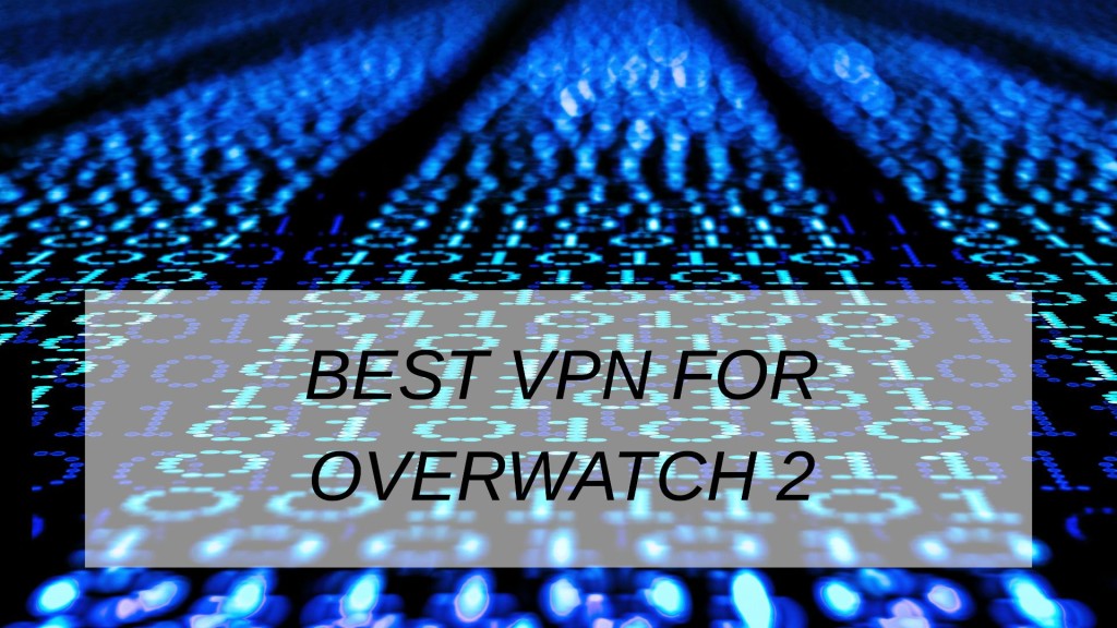 Best VPN For Overwatch 2