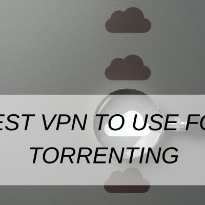 Best VPN To Use For Torrenting