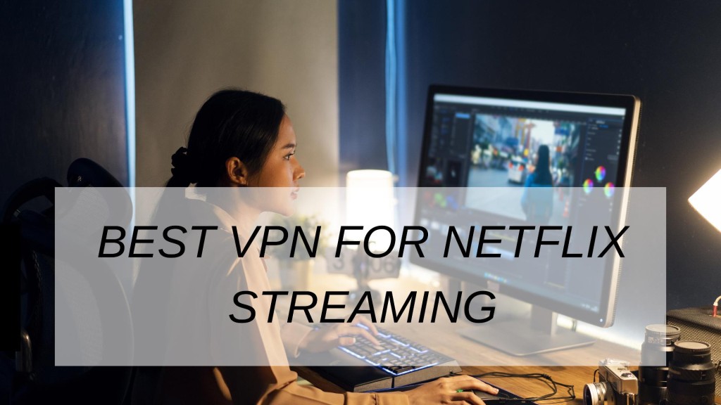 Best VPN For Netflix Streaming