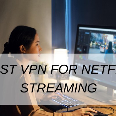 Best VPN For Netflix Streaming