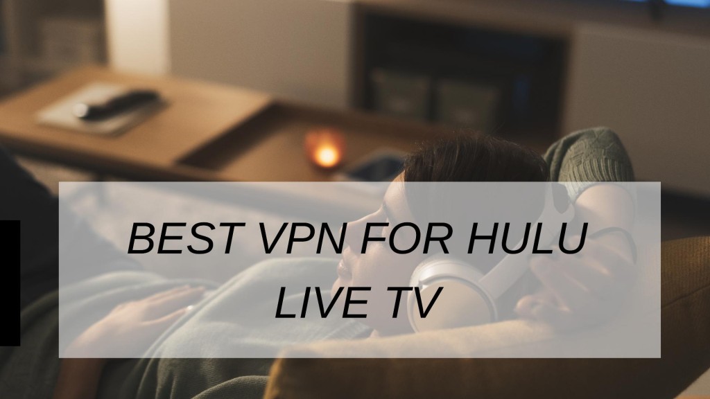 Best VPN For Hulu Live Tv