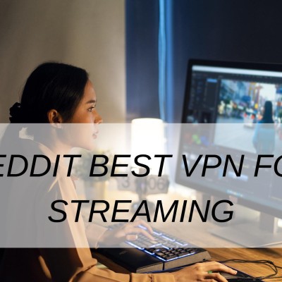 Reddit Best VPN For Streaming