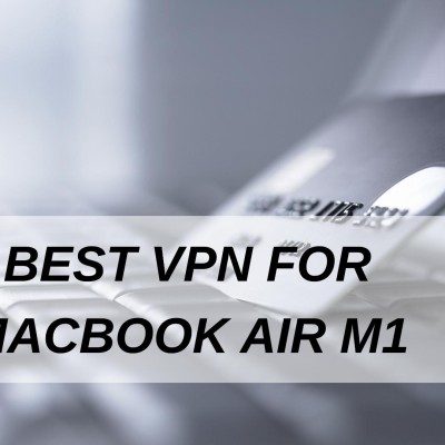 Best VPN For Macbook Air M1