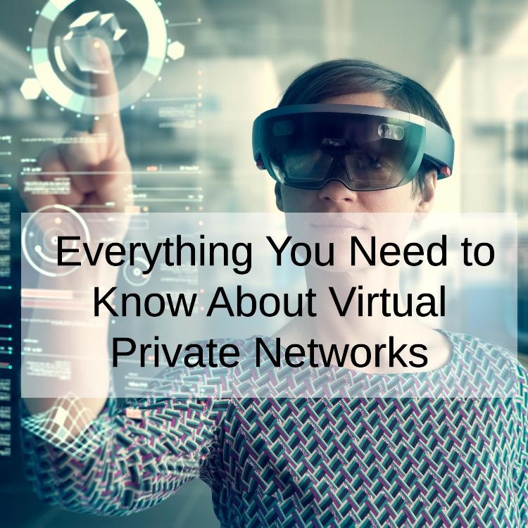 Everything You Need to Know About Virtual Private Networks