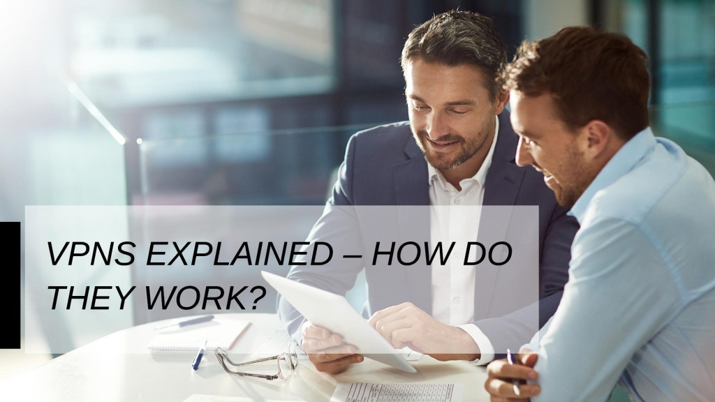 VPN Explained – How Do They Work?