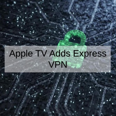 Apple TV Adds Express VPN to Its Growing VPN Collection