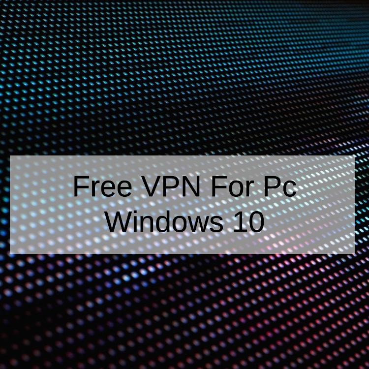 Free VPN For Pc Windows 10