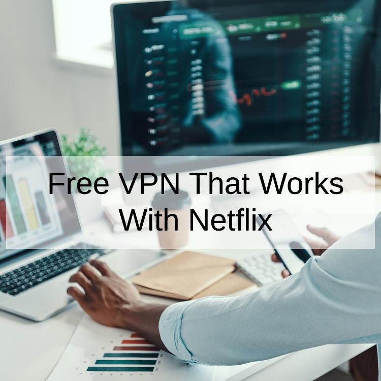 Free VPN That Works With Netflix