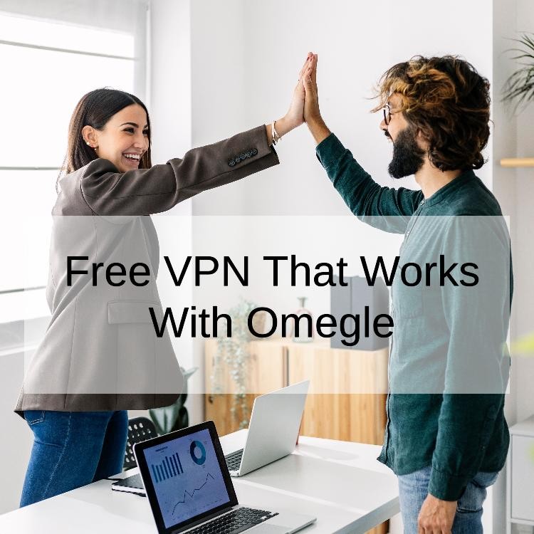 Free VPN That Works With Omegle