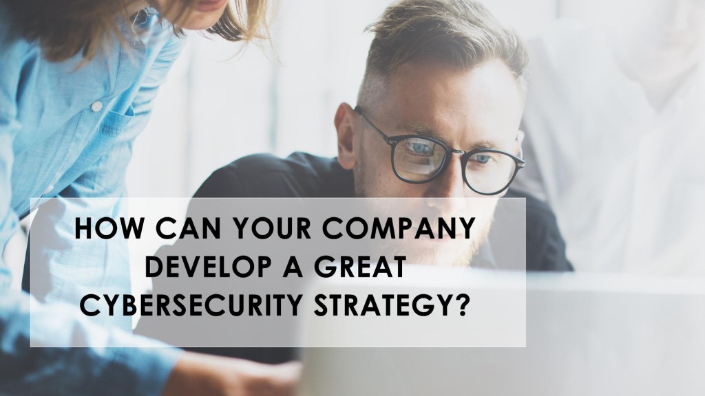 How Can Your private internet access Company Develop a Great Cybersecurity Strategy?