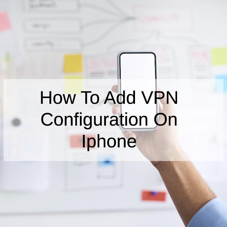 How To Add VPN Configuration On Iphone