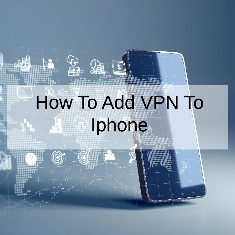 How To Add VPN To Iphone