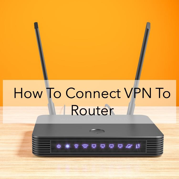 How To Connect VPN To Router