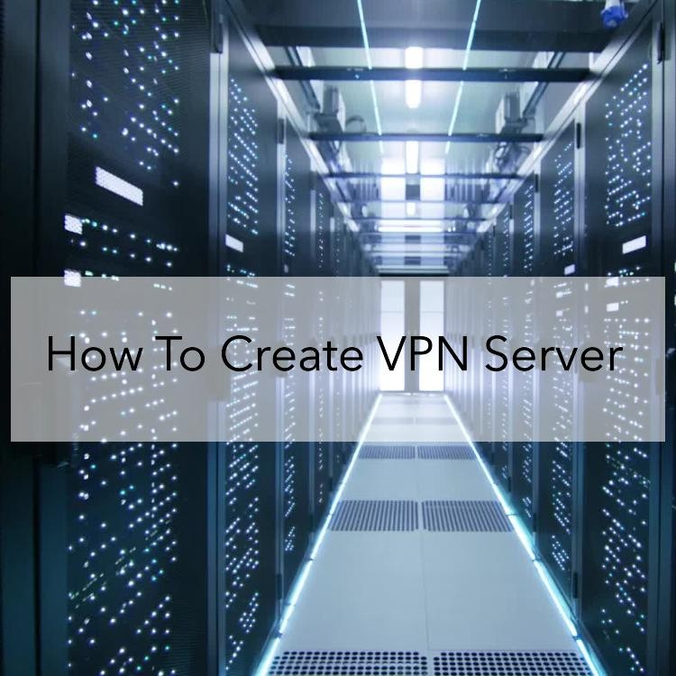 How To Create VPN Server