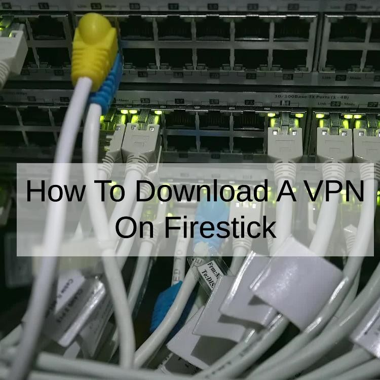 How To Download A VPN On Firestick