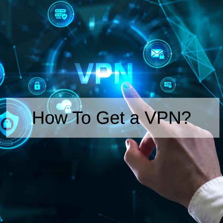 How To Get a VPN?