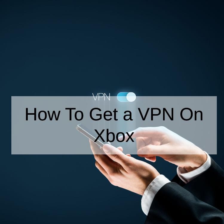 How To Get a VPN On Xbox