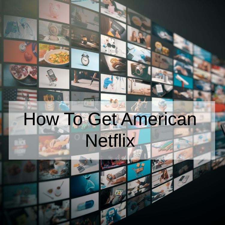 How To Get American Netflix