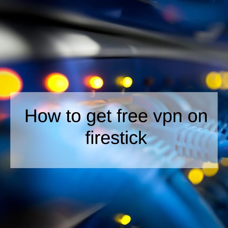 How to get free vpn on firestick