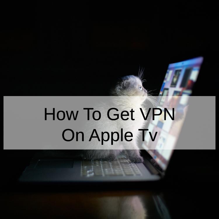 How To Get VPN On Apple Tv