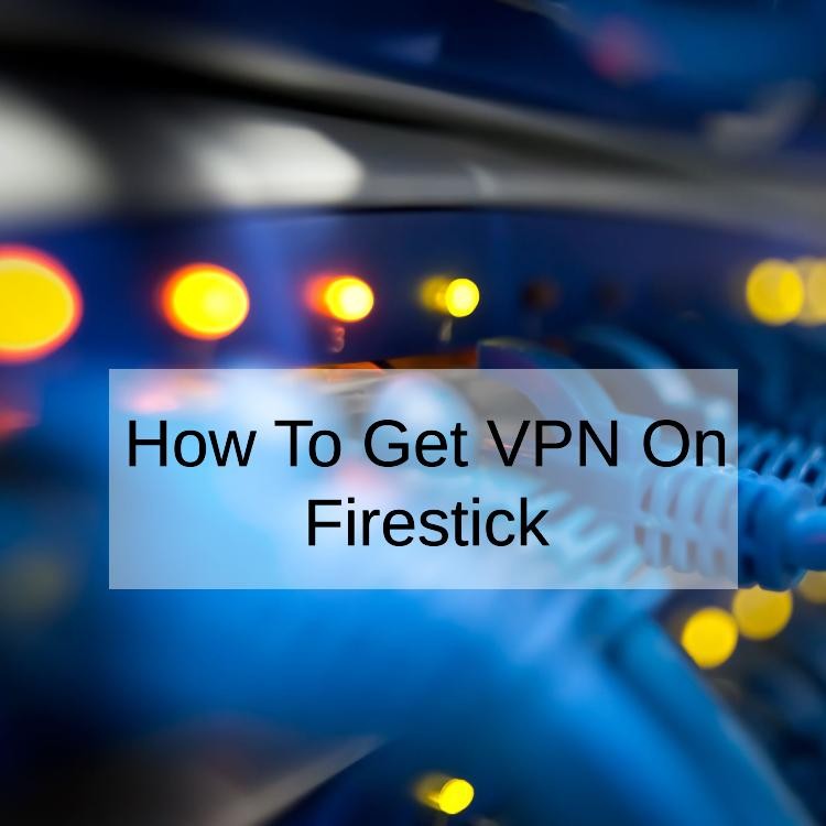 How To Get VPN On Firestick