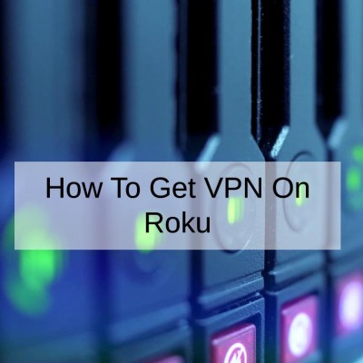 How To Get VPN On Roku