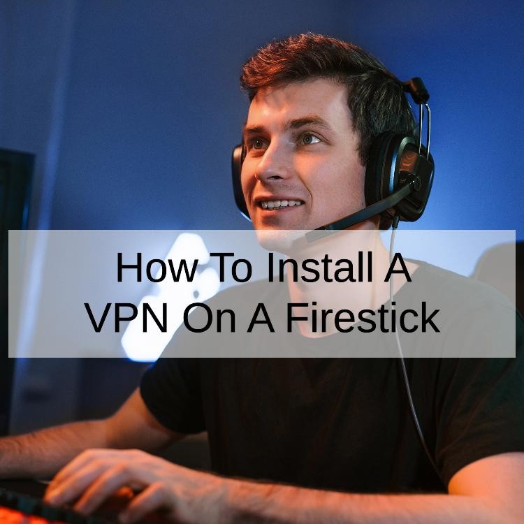 How To Install A VPN On A Firestick