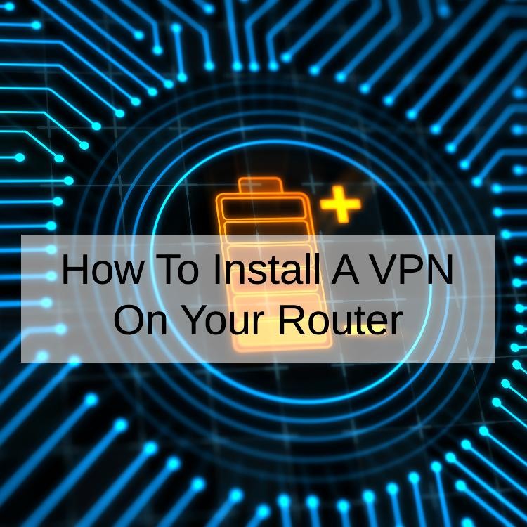 How To Install A VPN On Your Router