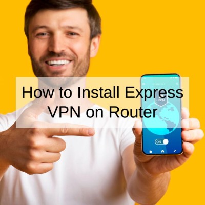 How to Install Express VPN on Router