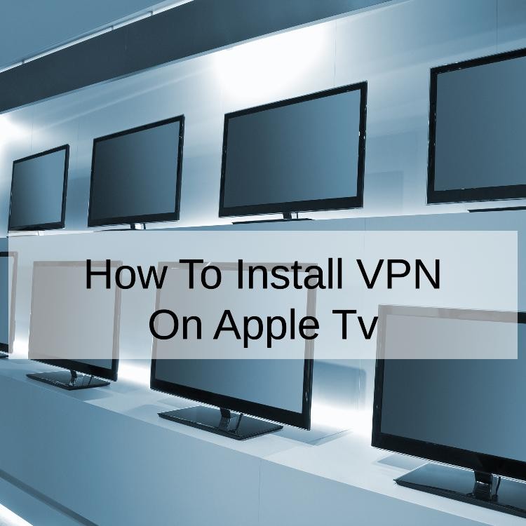 How To Install VPN On Apple Tv