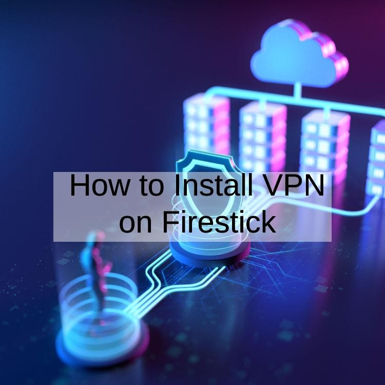 How to Install VPN on Firestick