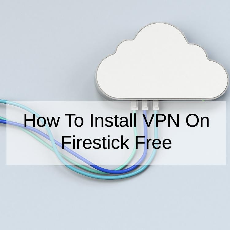 How To Install VPN On Firestick Free