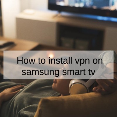 How to install vpn on samsung smart tv