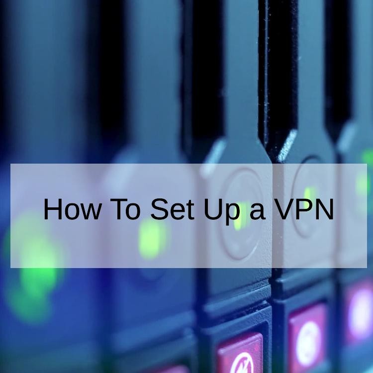 How To Set Up a VPN