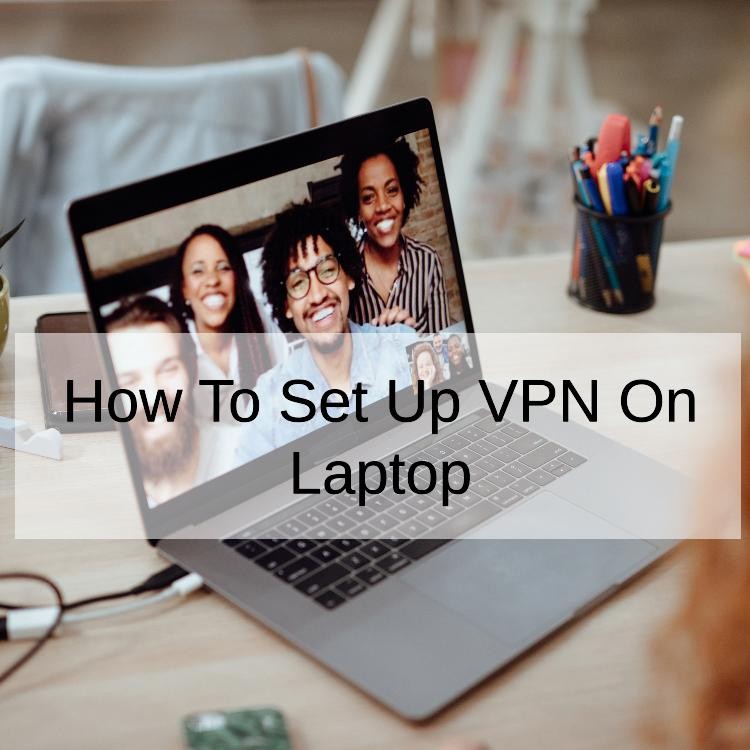 How To Set Up VPN On Laptop