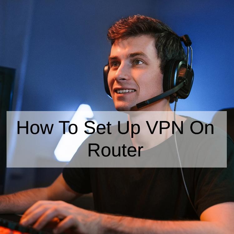How To Set Up VPN On Router