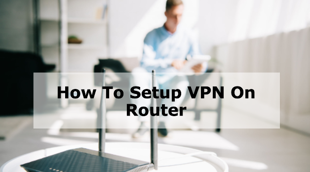 how-to-setup-vpn-on-router