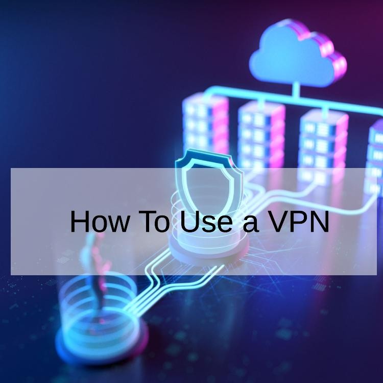 How To Use a VPN
