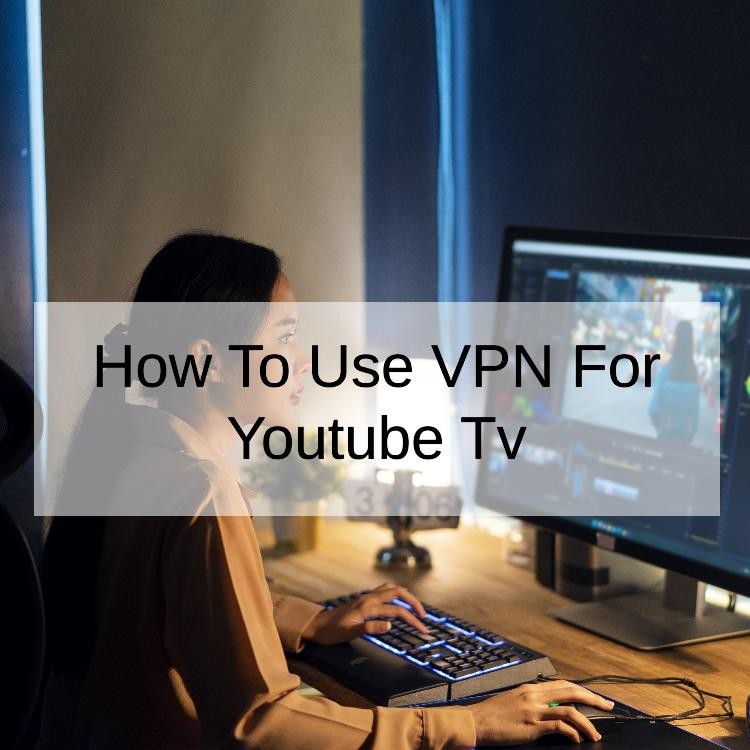 How To Use VPN For Youtube Tv