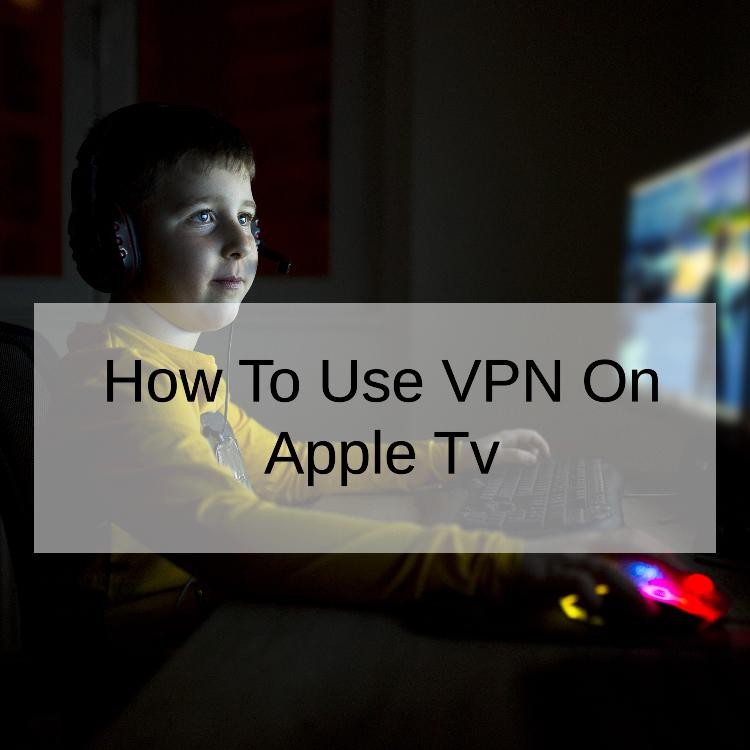 How To Use VPN On Apple Tv