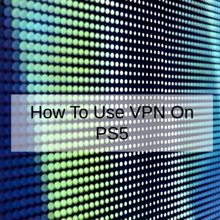 How To Use VPN On PS5
