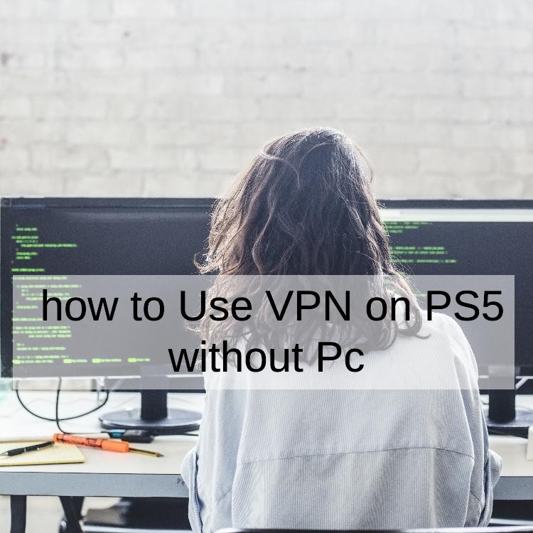 how to Use VPN on PS5 without Pc