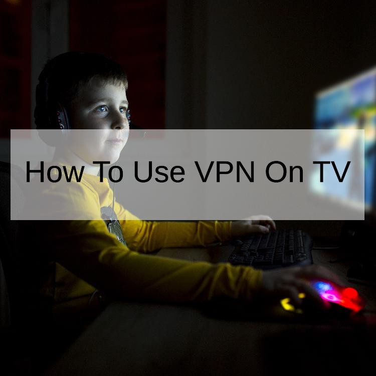 How To Use VPN On TV
