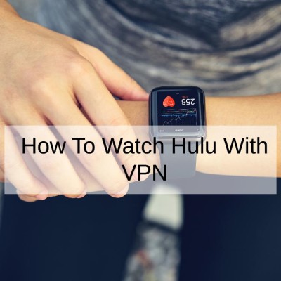 How To Watch Hulu With VPN