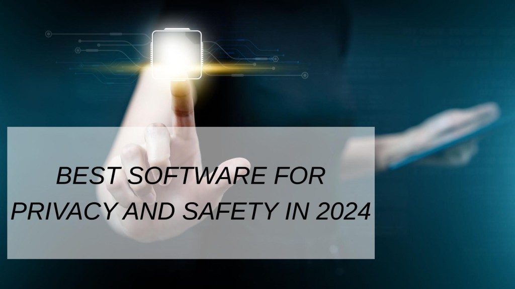 Best Software for Privacy and Safety in 2024