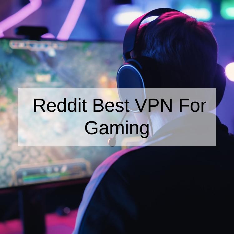 Reddit Best VPN For Gaming