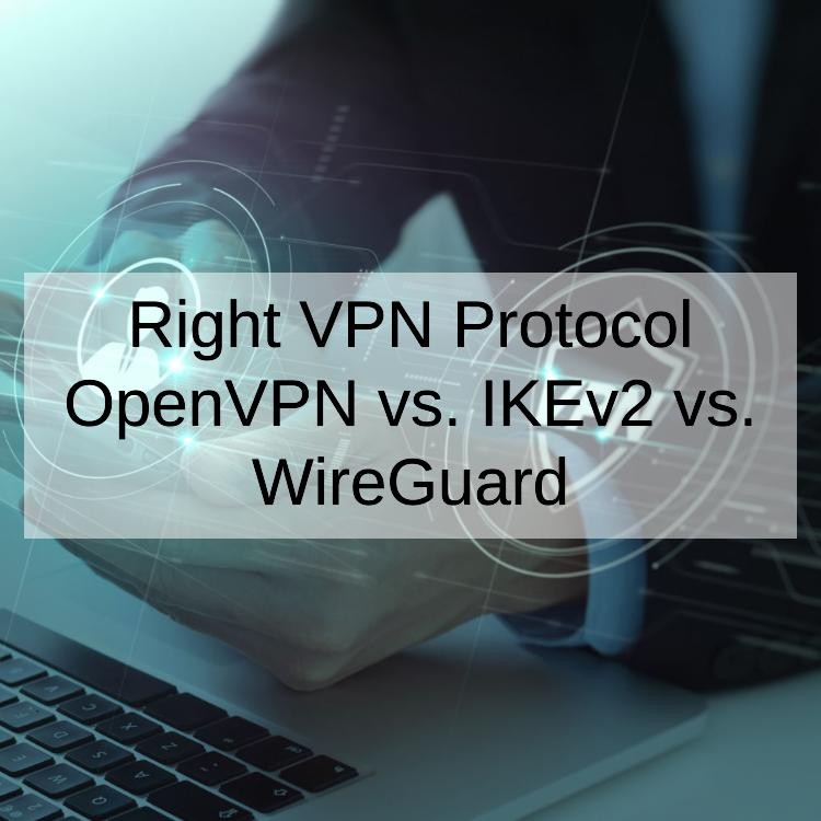 Choosing the Right VPN Protocol OpenVPN vs. IKEv2 vs. WireGuard