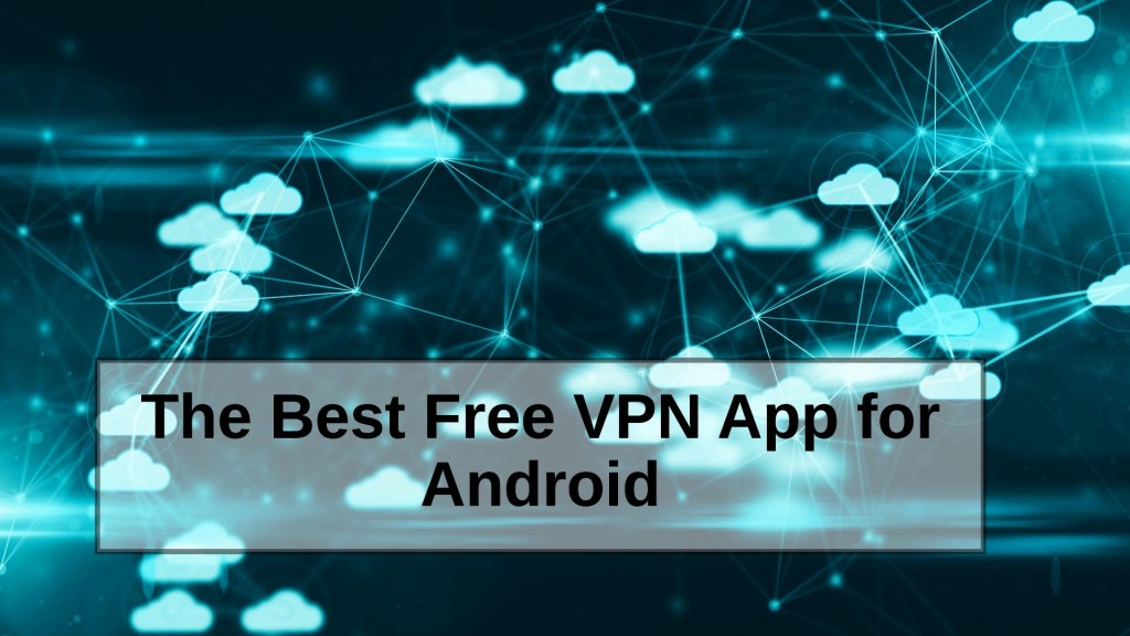 The Best Free VPN App for Android
