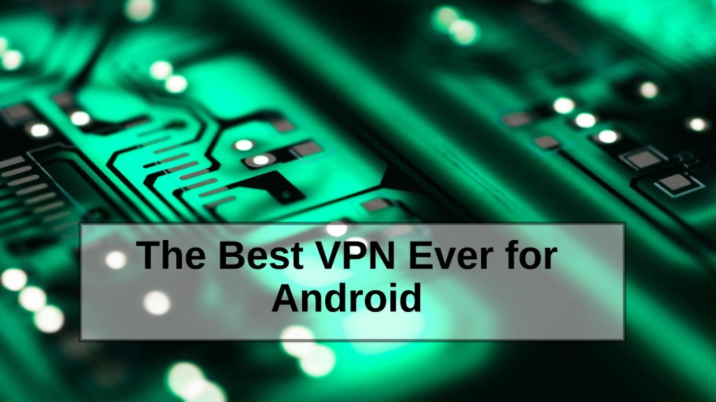 The Best VPN Ever for Android