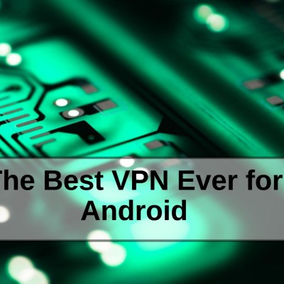 The Best VPN Ever for Android